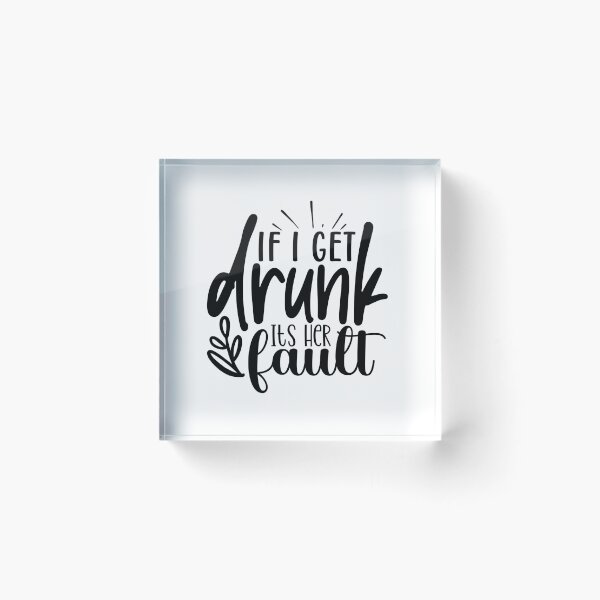 Item preview, If I Get Drunk It's Her Fault designed and sold by tellit24seven.