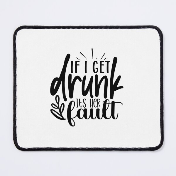 Item preview, If I Get Drunk It's Her Fault designed and sold by tellit24seven.