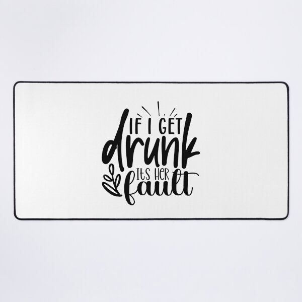 Item preview, If I Get Drunk It's Her Fault designed and sold by tellit24seven.