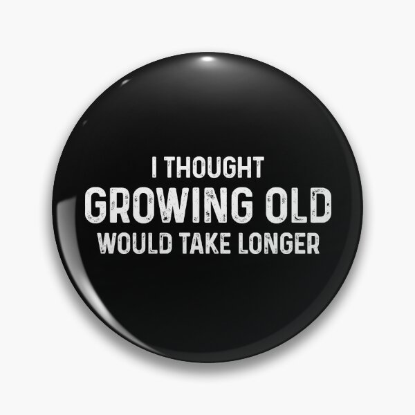 Item preview, I Thought Growing Old Would Take Longer - Funny Adult People Gift designed and sold by xelkaiory.