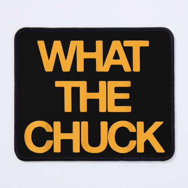 Item preview, What The Chuck Funny Sarcastic Saying Men Women designed and sold by Aladino Tamayo.
