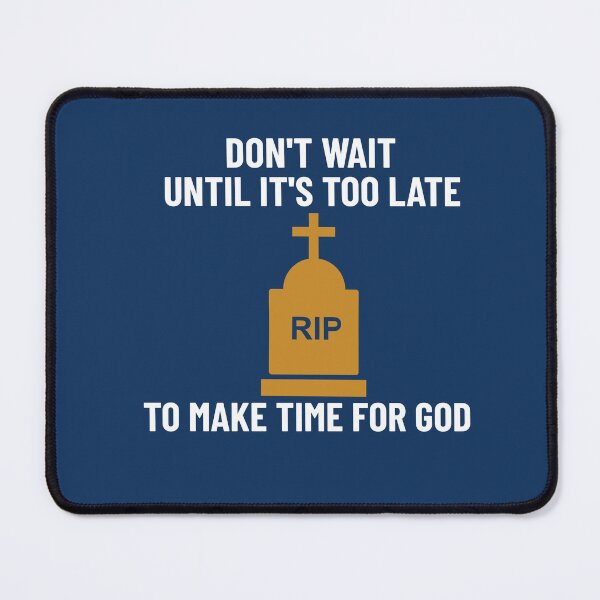 Item preview, DON'T WAIT UNTIL ITS TOO LATE TO MAKE TIME FOR GOD CHRISTIAN APPAREL designed and sold by VFamdesigns.