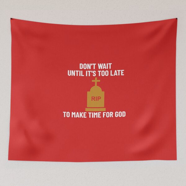 Item preview, DON'T WAIT UNTIL ITS TOO LATE TO MAKE TIME FOR GOD CHRISTIAN APPAREL designed and sold by VFamdesigns.