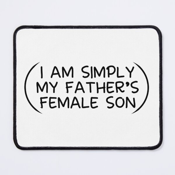 Item preview, I am simply my father's female son funny designed and sold by fluffyfamcraft.