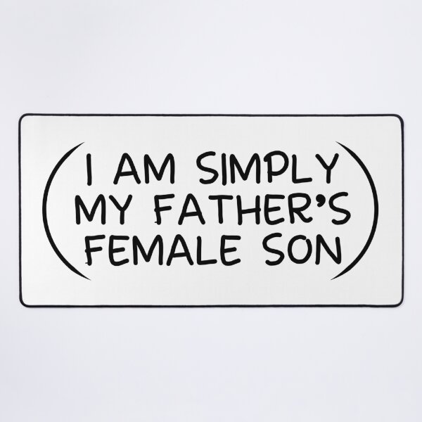 Item preview, I am simply my father's female son funny designed and sold by fluffyfamcraft.