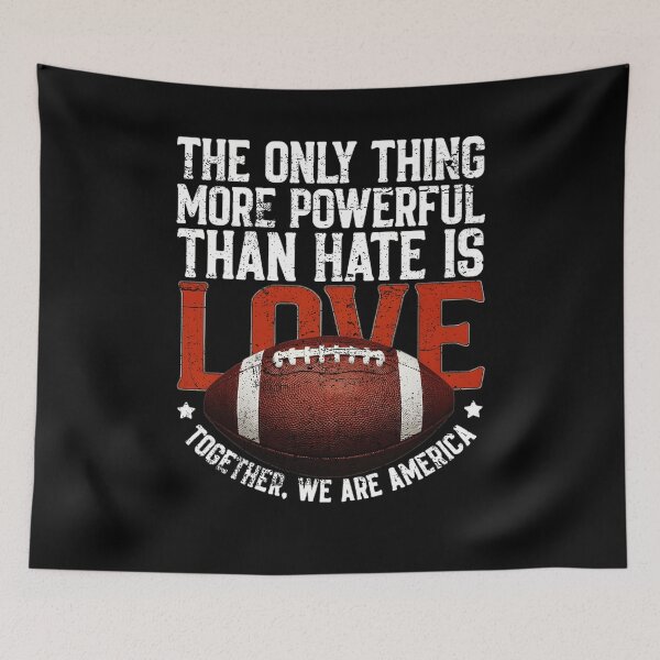 Item preview, The Only Thing More Powerful Than Hate Is Love Football Together We Are America designed and sold by RuthLangmoreSH.