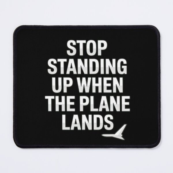 Item preview, Stop Standing Up When The Plane Lands designed and sold by SketchyCrew.