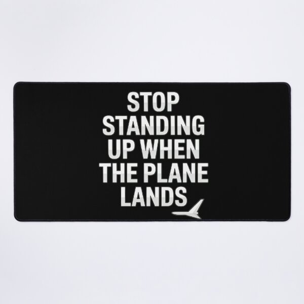 Item preview, Stop Standing Up When The Plane Lands designed and sold by SketchyCrew.