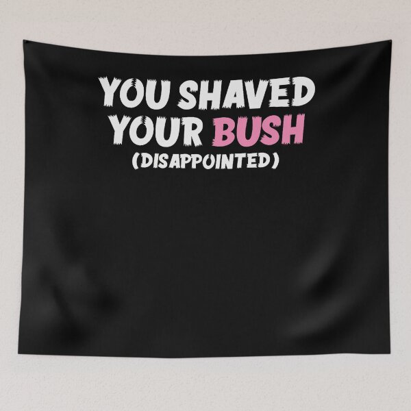 Item preview, You Shaved Your Bush (disappointed) designed and sold by Tomtomatos.