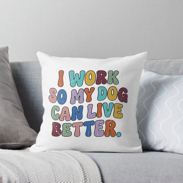 Item preview, I Work So My Dog Can Live Better Dog Owner Pet Lover Canine Life designed and sold by JonesFlora2025.