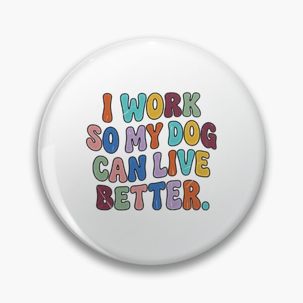 Item preview, I Work So My Dog Can Live Better Dog Owner Pet Lover Canine Life designed and sold by JonesFlora2025.