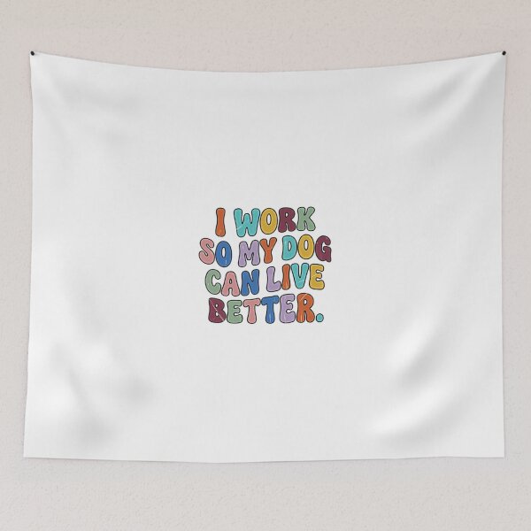 Item preview, I Work So My Dog Can Live Better Dog Owner Pet Lover Canine Life designed and sold by JonesFlora2025.