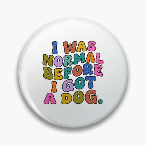 Item preview, I Was Normal Before I Got A Dog Dog Lover Pet Parent designed and sold by JonesFlora2025.