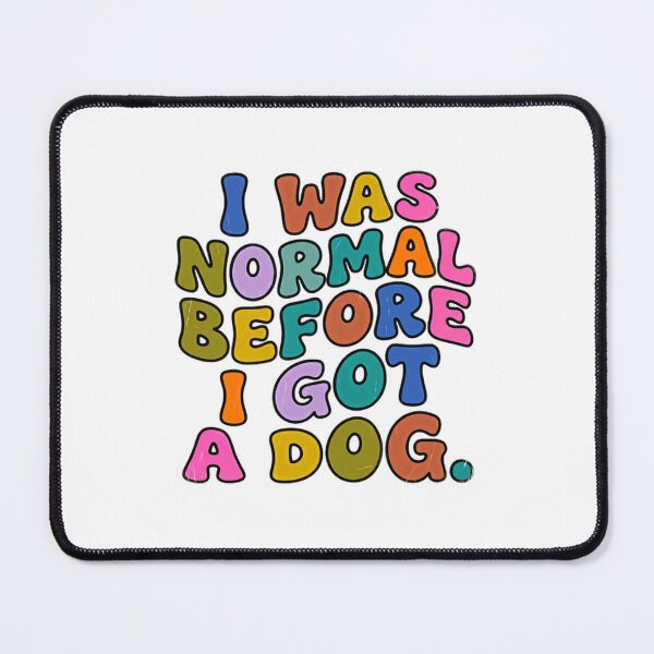 Item preview, I Was Normal Before I Got A Dog Dog Lover Pet Parent designed and sold by JonesFlora2025.