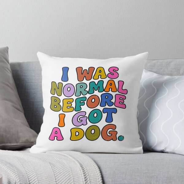 Item preview, I Was Normal Before I Got A Dog Dog Lover Pet Parent designed and sold by JonesFlora2025.