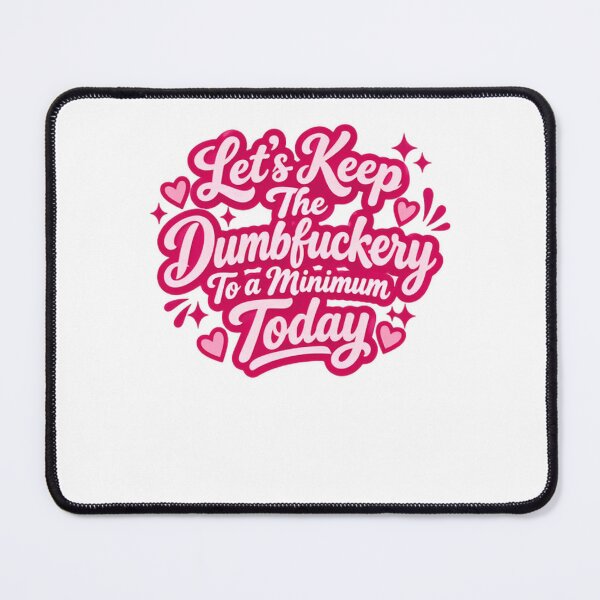 Item preview, Let's Keep The Dumbfuckery To A Minimum Today Funny Sarcastic Adult Humor designed and sold by SkeletonsDanger.