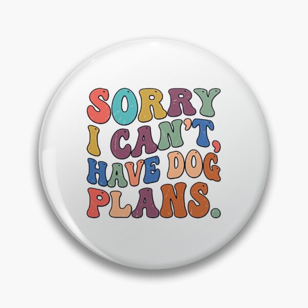 Item preview, Sorry I Can't, Have Dog Plans. Dog Lover Pet Owner Canine Life designed and sold by JonesFlora2025.