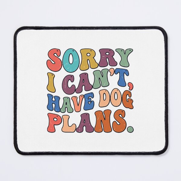 Item preview, Sorry I Can't, Have Dog Plans. Dog Lover Pet Owner Canine Life designed and sold by JonesFlora2025.