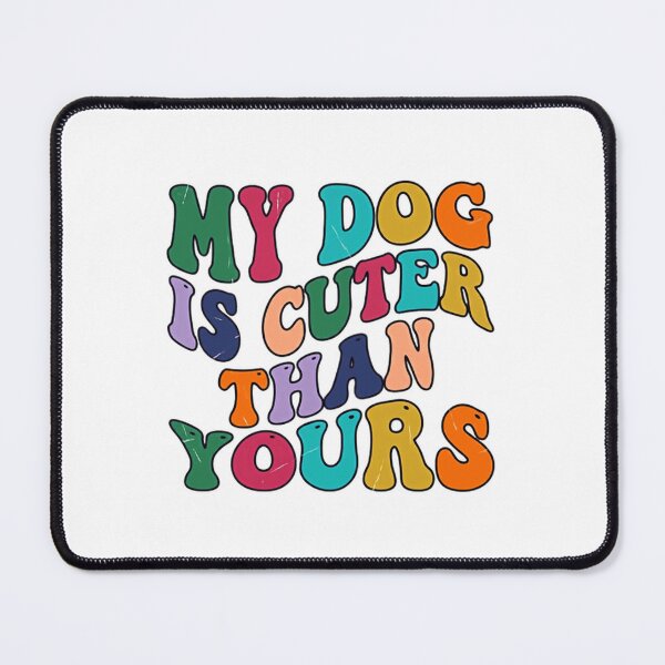 Item preview, My Dog Is Cuter Than Yours Pet Owner Funny Dog Lover designed and sold by JonesFlora2025.