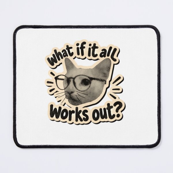 Item preview, What If It All Works Out Optimistic Cat Inspiration designed and sold by SkeletonsDanger.