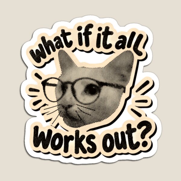 Item preview, What If It All Works Out Optimistic Cat Inspiration designed and sold by SkeletonsDanger.