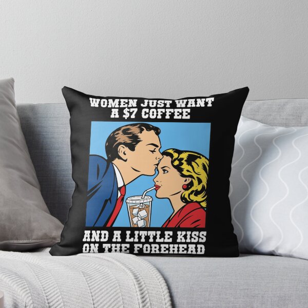 Item preview, Women Just Want A $7 Coffee And A Little Kiss On The Forehead designed and sold by Exerohuhic.