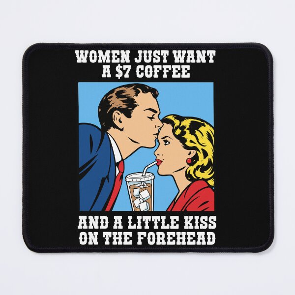 Item preview, Women Just Want A $7 Coffee And A Little Kiss On The Forehead designed and sold by Exerohuhic.