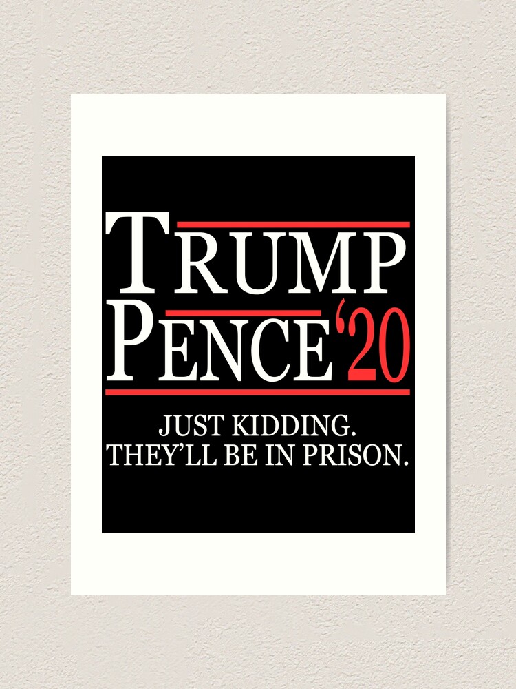 Alternate view of Anti-Trump Pence 2020 Just Kidding Art Print