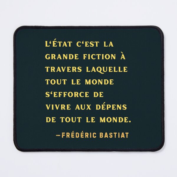 Item preview, Frédéric Bastiat quote: L'État c'est la grande fiction à travers laquelle tout le monde s'efforce de vivre aux dépens de tout le monde. designed and sold by artbleed.