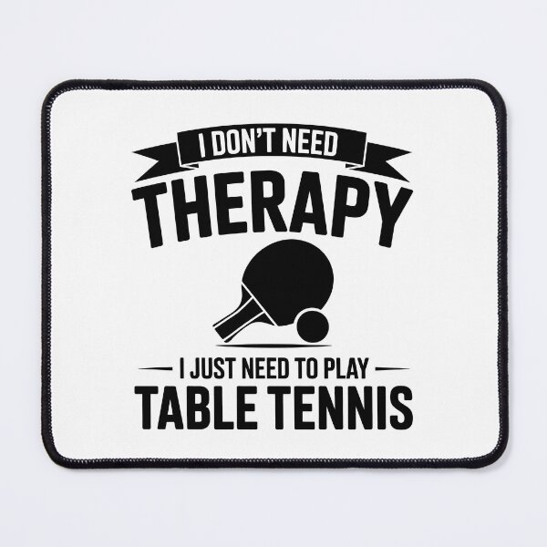 Item preview, I Don't Need Therapy I Just Need To Play Table Tennis – Design designed and sold by LoFizzy.