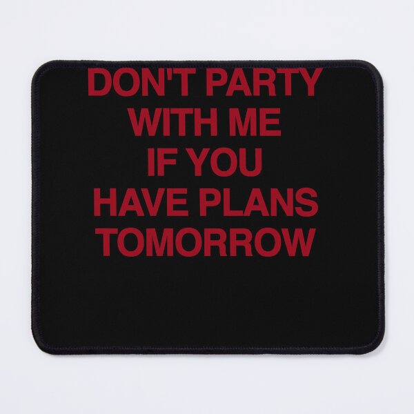 Item preview, Dont Party With Me If You Have Plans Tomorrow Bold Red Text Party Humor Apparel designed and sold by slmfams.