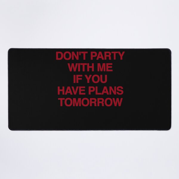 Item preview, Dont Party With Me If You Have Plans Tomorrow Bold Red Text Party Humor Apparel designed and sold by slmfams.