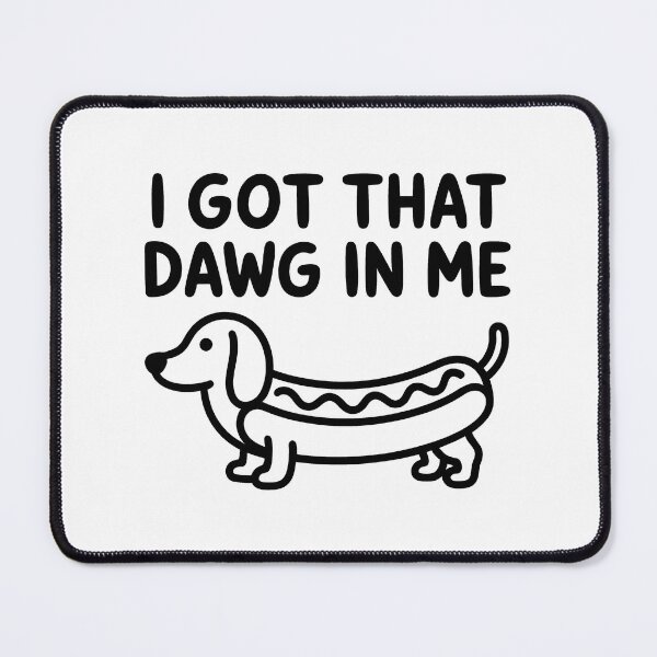 Item preview, I Got That Dawg In Me – Funny Dachshund Hot Dog Meme designed and sold by LoFizzy.