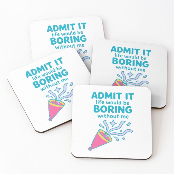 Item preview, Admit it life would be boring without me - funny confidence gift designed and sold by GagShots.
