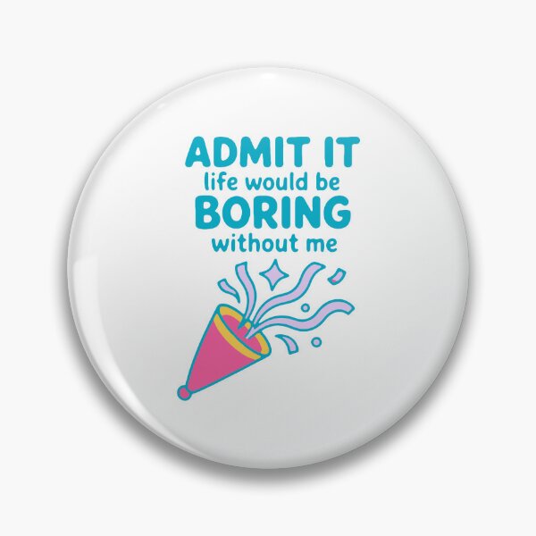 Item preview, Admit it life would be boring without me - funny confidence gift designed and sold by GagShots.