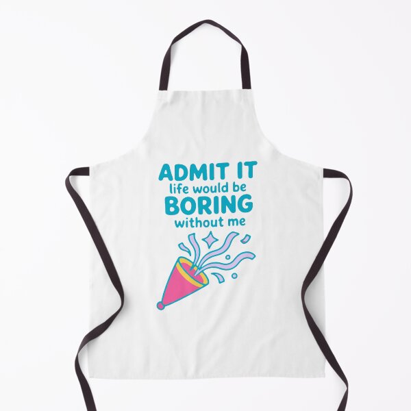 Item preview, Admit it life would be boring without me - funny confidence gift designed and sold by GagShots.