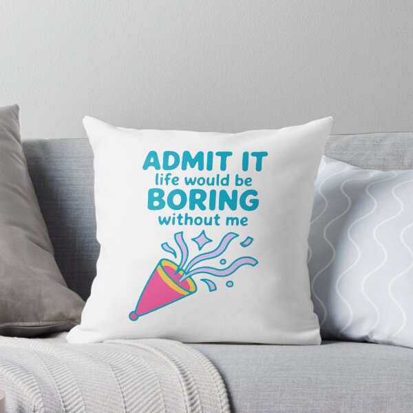 Item preview, Admit it life would be boring without me - funny confidence gift designed and sold by GagShots.