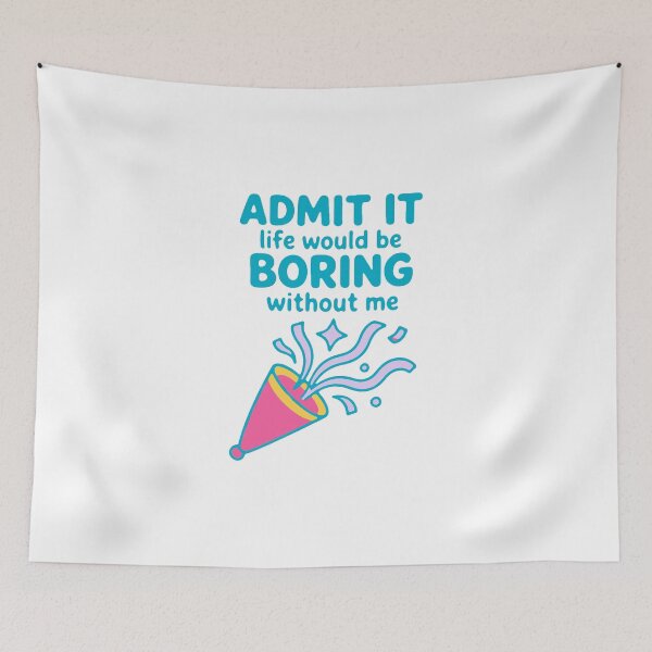 Item preview, Admit it life would be boring without me - funny confidence gift designed and sold by GagShots.