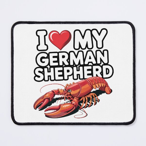 Item preview, I Love My German Shepherd – Absurd Lobster Meme Design designed and sold by LoFizzy.