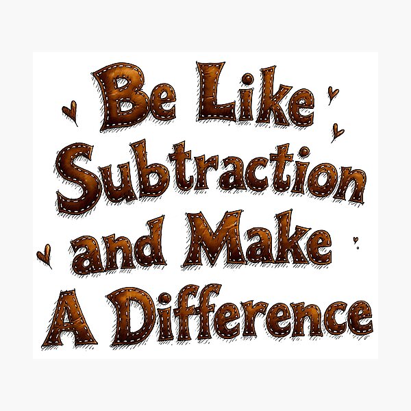 Item preview, Be Like Subtraction and Make A Difference Math Teacher - Funny Math Pun designed and sold by MaciejRudzinsky.