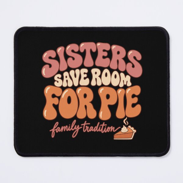 Item preview, Sisters Save Room For Pie Thanksgiving  designed and sold by PhylonBoxx.