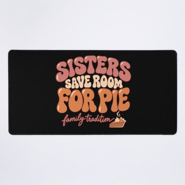 Item preview, Sisters Save Room For Pie Thanksgiving designed and sold by PhylonBoxx.