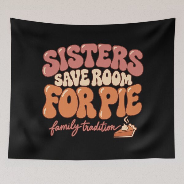 Item preview, Sisters Save Room For Pie Thanksgiving  designed and sold by PhylonBoxx.