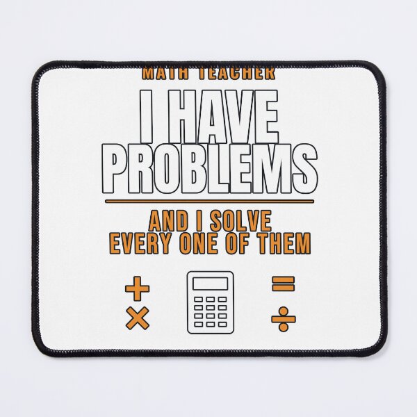 Item preview, Math Teacher I Have Problems Funny designed and sold by PeaksAndPrints.