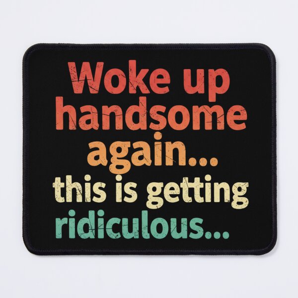 Item preview, Woke Up Handsome Again This Is Getting Ridiculous Funny Vintage designed and sold by CF_VintageDesign.