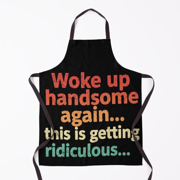 Item preview, Woke Up Handsome Again This Is Getting Ridiculous Funny Vintage designed and sold by CF_VintageDesign.