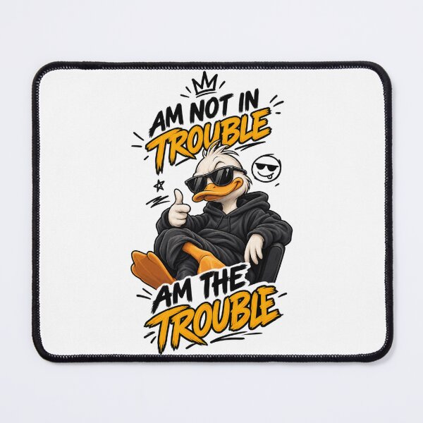 Item preview, Am Not in Trouble, I Am the Trouble – Funny Duck Streetwear designed and sold by delbydesigns.