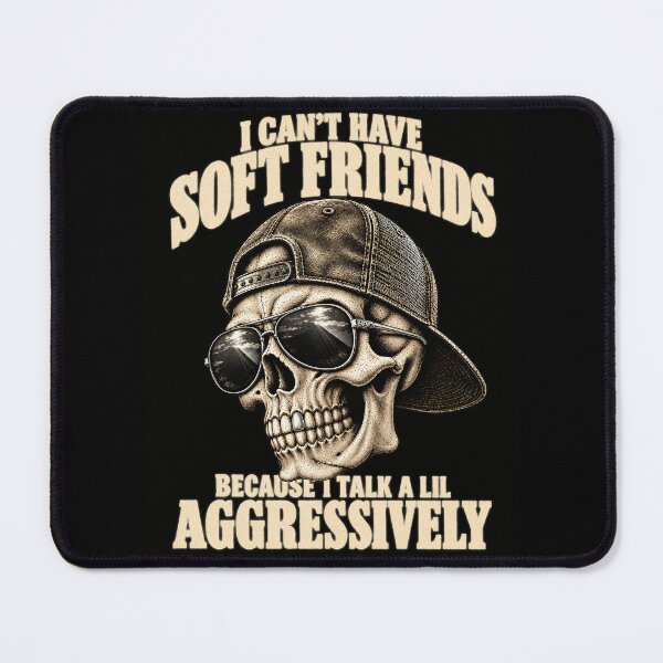 Item preview, I Can't Have Soft Friends Because I Talk A Lil Aggressively Skull designed and sold by VGAfanatic.