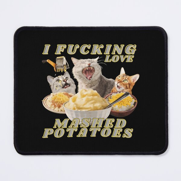Item preview, I Fucking Love Mashed Potatoes Cats Meme  designed and sold by GaryMarti73594.