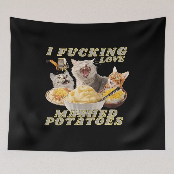 Item preview, I Fucking Love Mashed Potatoes Cats Meme  designed and sold by GaryMarti73594.